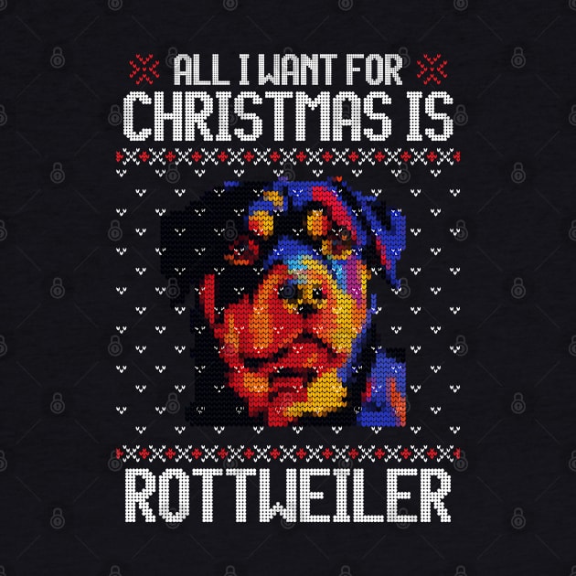 All I Want for Christmas is Rottweiler - Christmas Gift for Dog Lover by Ugly Christmas Sweater Gift